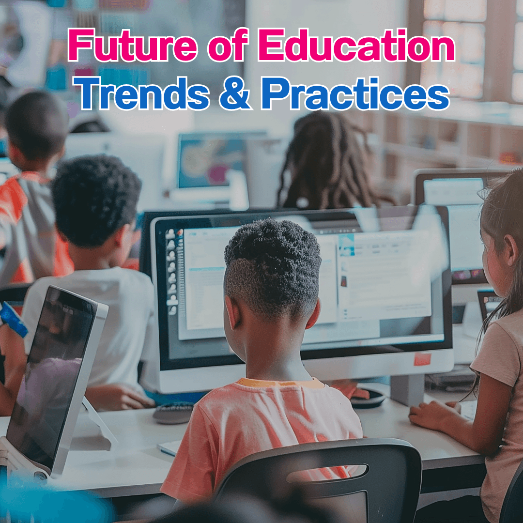 The Future of Education Trends: Emerging and Best Practices